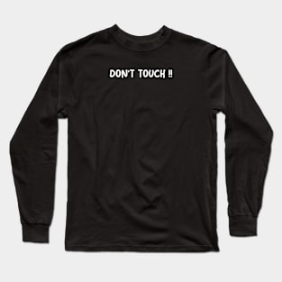 DONT TOUCH Long Sleeve T-Shirt